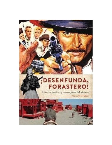 ¡desenfunda, Forastero! Clasicos Perdidos y Nuevas Joyas del Western